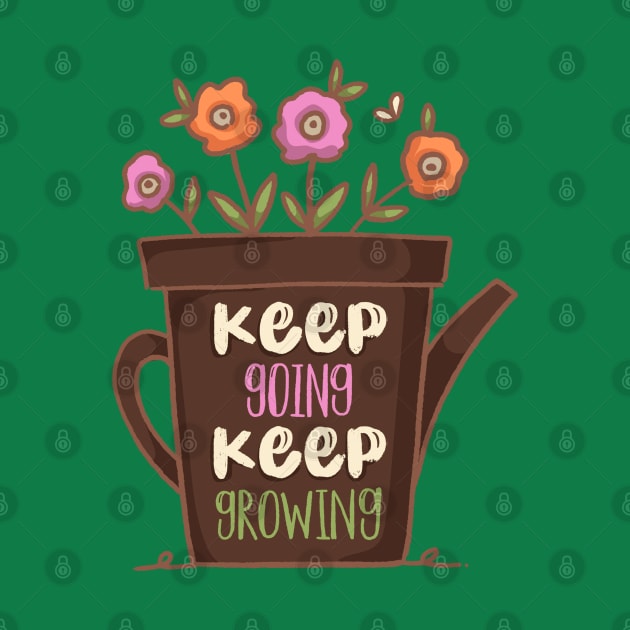 Keep Going Keep Growing by Mako Design 