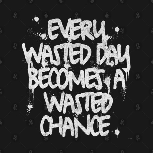 Every wasted day becomes a wasted chance (White letter) by LEMEDRANO