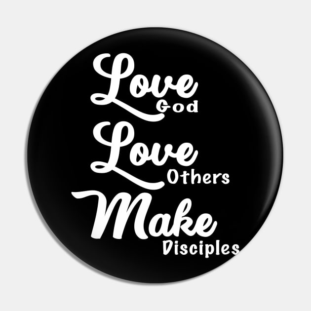 Love God, Love Others, and Make Disciples Pin by ZimBom Designer