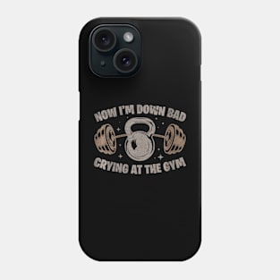 Now I'm Down Bad Crying At The Gym Fitness Phone Case