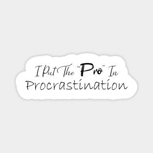 I Put The Pro In Procrastination Magnet