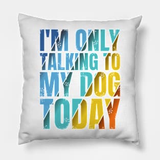 Talking To My Dog Pillow