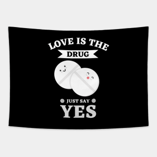 Love Is The Drug Just Say Yes Tapestry