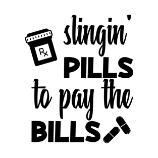Slingin Pills to Pay the Bills T-Shirt