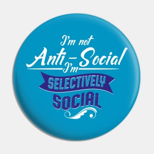 I'm Not Anti-Social, I'm Selectively Social Pin