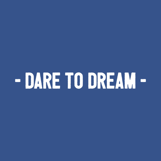 Disover Dare to dream - Dream - T-Shirt