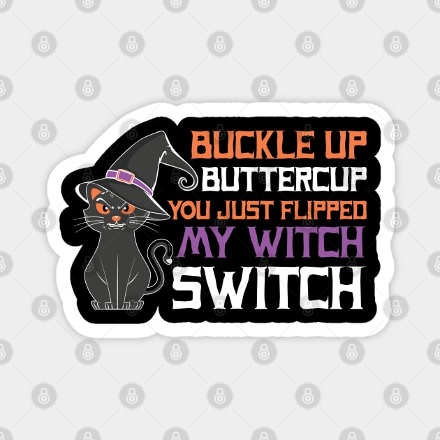 Buckle Up Buttercup! You just flipped my witch switch Magnet by MZeeDesigns