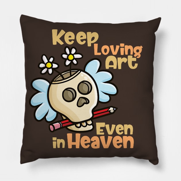 Keep Loving Art Even in Heaven Pillow by Jocularity Art