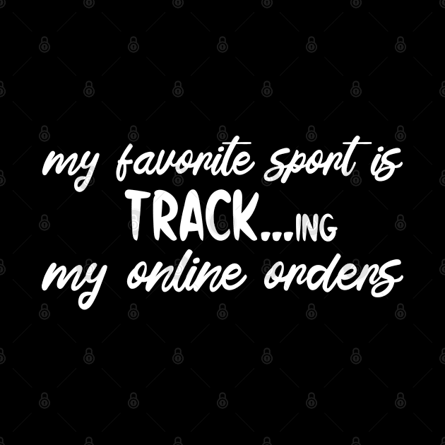 My Favorite Sport Is Tracking My Online Orders - Funny Sport Quote by NoBreathJustArt