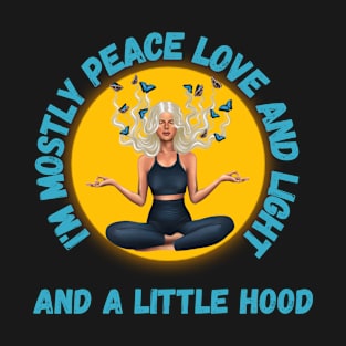 Blond I'm mostly Peace Love and Light and a little Hood T-Shirt