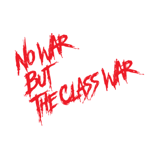 No War But the Class War T-Shirt