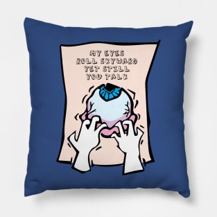 MY EYES ROLL SKYWARD, YET STILL YOU TALK, ILLUSTRATION Pillow