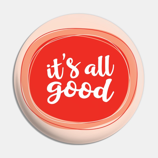 It's All Good Pin by amyvanmeter