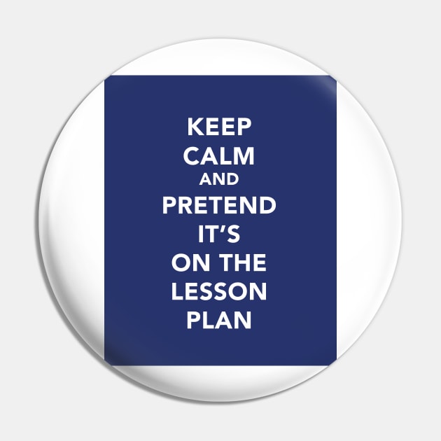 Keep calm and pretend it's on the lesson plan Pin by lashton9173