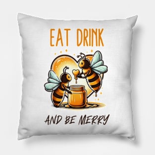 Eat drink and Bee merry Pillow