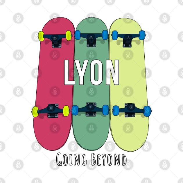 Lyon Going Beyond Skateboarding Skate by DiegoCarvalho