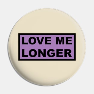 Love Me Longer (Purple And Black) Pin