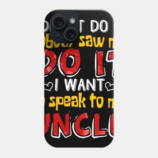 I Didn_t Do It I Want To Speak To My Uncle Phone Case