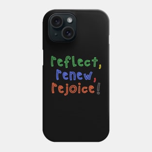 Reflect, Renew, Rejoice! Phone Case