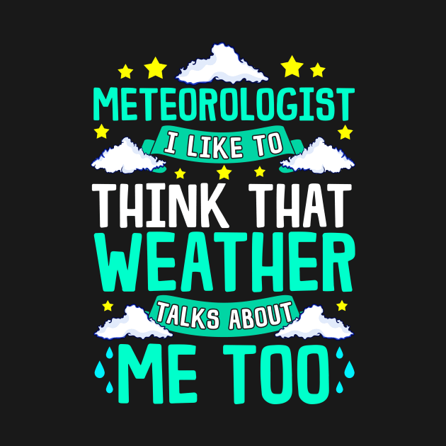 Meteorologist I Think That Weather Talks About Me by theperfectpresents