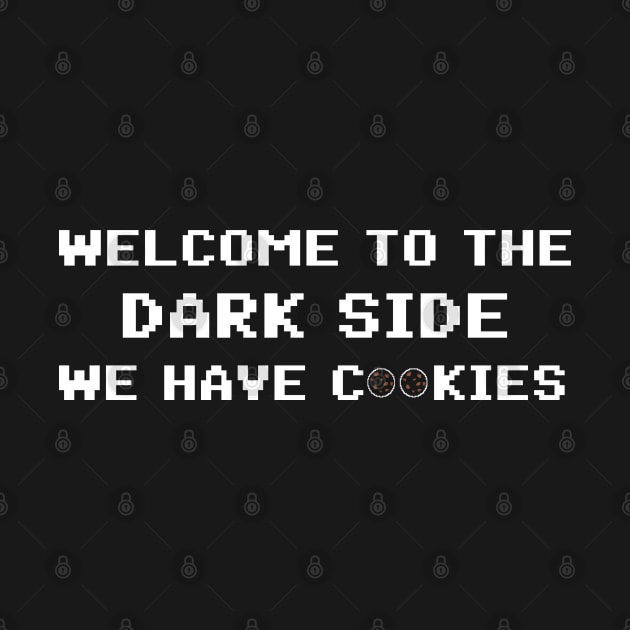 Welcome To The Dark Side We Have Cookies 8bit by AimarsKloset