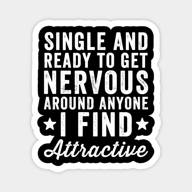 Single and ready to get nervous around anyone I find attractive Magnet by captainmood