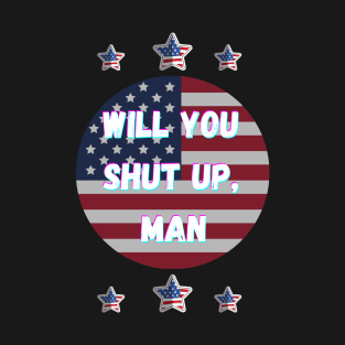 Will You Shut Up Man Joe 2020 T-Shirt