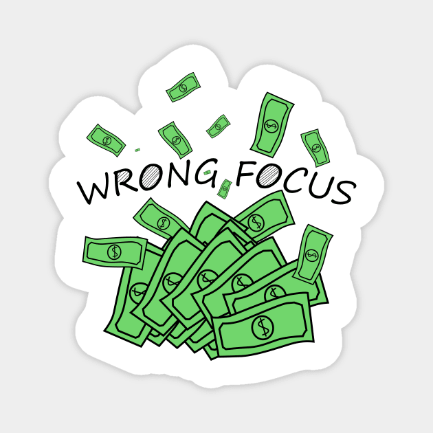 To get rich is the wrong focus Magnet by Johnny_Sk3tch
