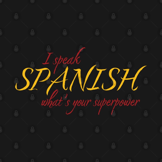 I Speak Spanish What's Your Superpower by PaulJus