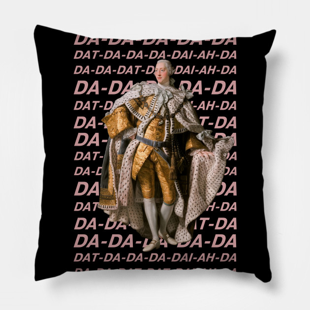 Hamilton King George Iii Da Da Da Da Da Pink Text No Background Hamilton King George Pillow Teepublic