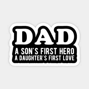 Dad a Son's First Hero a Daughter's First love Magnet