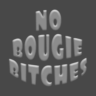 NO BOUGIE BITCHES T-Shirt