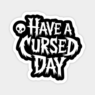 Have a Cursed Day Sarcastic Humor Magnet