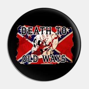 Death To Old Ways Pin