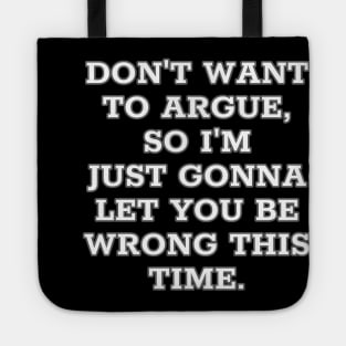 Don't want to argue, so I'm just going to let you be wrong this time. Tote