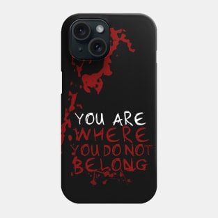 You Are Where You Do Not Belong Phone Case