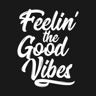 Feelin' the Good Vibes - White T-Shirt