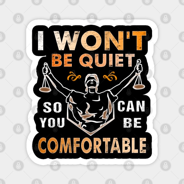 I Won't Be Quiet So You Can Be Comfortable Retro Quiet Quote Magnet by alcoshirts