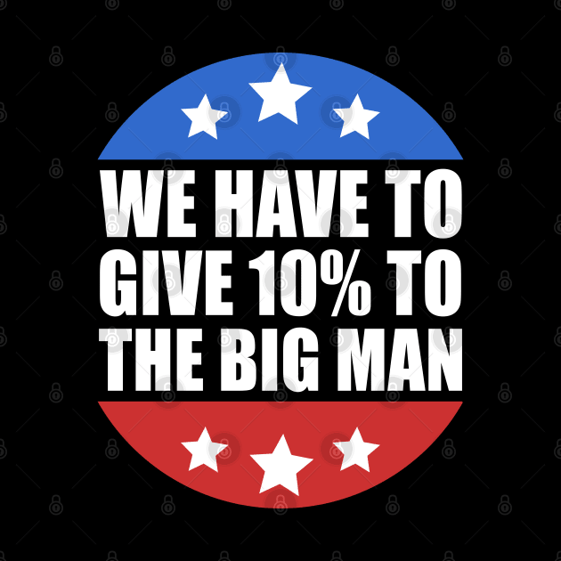 We Have to Give 10% to the Big Man Presidential Debate 2020 by JustCreativity