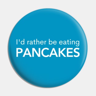 I'd Rather Be Eating Pancakes Pin