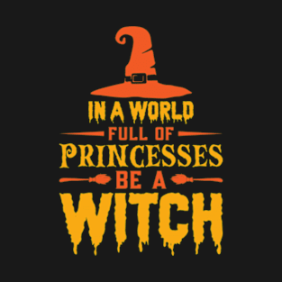 In A World Full Of Princesses Be A Witch T-Shirt