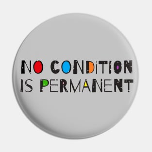 No Condition Is Permanent - Motivational Quote Pin