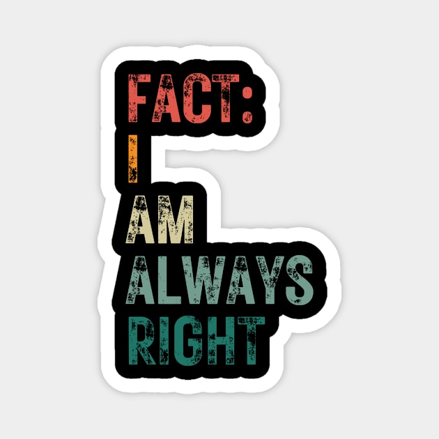 fact i am always right Magnet by Just be you by HellyBee