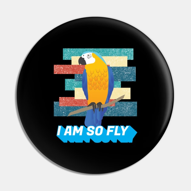 I am so Fly Funny Exotic Birds Bird Macaw Parrot Lover Pin by Riffize