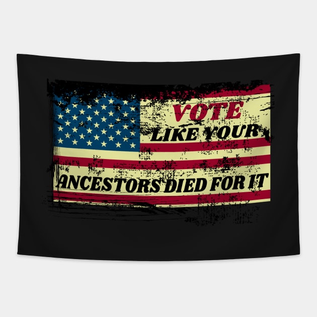 Vote Like Your Ancestors Died For It - Voting Rights 2020 Distressed Design Tapestry by WassilArt