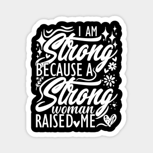 I am strong because a strong woman raised me matching mom Magnet