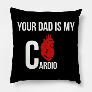 Funny Your dad is my cardio Pillow