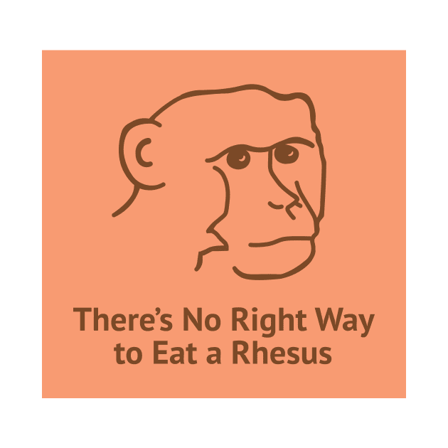 There's No Right Way To Eat A Rhesus by FlashmanBiscuit