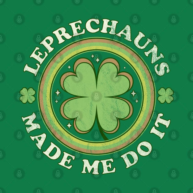 Leprechauns Made Me Do It Green Clover Saint Patrick's Day by OrangeMonkeyArt