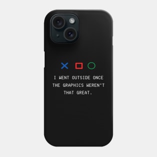 I WENT OUTSIDE ONCE THE GRAPHICS WEREN'T THAT GREAT GAMERS  GIFT IDEA Phone Case